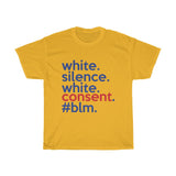 White Silence Is White Consent T-Shirt / Anti-Racist T-Shirt / White Ally T-Shirt / Black Lives Matter / Unisex Shirt / Black Owned Shop