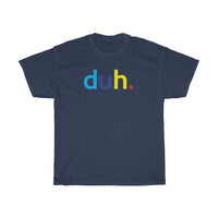 Duh T-Shirt + Funny Sarcastic Humor Unisex Graphic Tee + Women's Sarcasm Shirts + Men Funny Shirt + Graphic T-Shirt