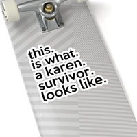 This Is What A Karen Survivor Looks Like (2 x 2, 3 x 3, 4 X 4, 6 X 6 ) Transparent & White Kiss-cut Funny Karen Gag Stickers