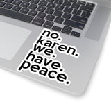 No Karen We Have Peace (2 x 2, 3 x 3, 4 X 4, 6 X 6 ) Transparent & White Kiss-cut Funny Karen Gag Stickers