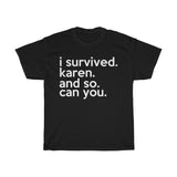 I Survived Karen And So Can You + Funny Sarcastic Tee + Humor + Karen Memes + T-Shirt