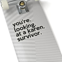 You're Looking At A Karen Survivor (2 x 2, 3 x 3, 4 X 4, 6 X 6 ) Transparent & White Kiss-cut Funny Karen Gag Stickers