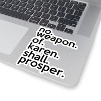 No Weapon Of Karen Shall Prosper (2 x 2, 3 x 3, 4 X 4, 6 X 6 ) Transparent & White Kiss-cut Funny Karen Gag Stickers