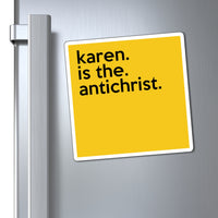 Karen Is The Antichrist Funny Sarcastic Work Magnet, Refrigerator Yellow Magnet (3 x 3, 4 x 4, 6 X 6) Gag Gift