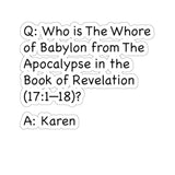 Who Is The Whore Of Babylon In The Book Of Revelation (2 x 2, 3 x 3, 4 X 4, 6 X 6 ) Transparent & White Kiss-cut Funny Karen Gag Stickers