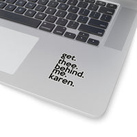 Get Thee Behind Me Karen (2 x 2, 3 x 3, 4 x 4, 6 X 6 ) Transparent & White Kiss-cut Funny Karen Gag Stickers