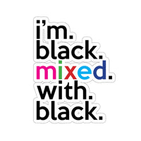 I'm Black Mixed With Black Kiss-Cut Stickers For Calendar, Notebooks, Journals, Laptops (2 x 2, 3 x 3, 4 x 4, 6 X 6 ) Transparent & White