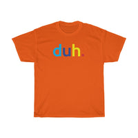 Duh T-Shirt + Funny Sarcastic Humor Unisex Graphic Tee + Women's Sarcasm Shirts + Men Funny Shirt + Graphic T-Shirt