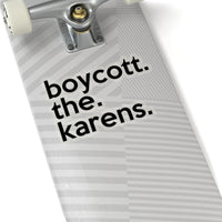 Boycott The Karens (2 x 2, 3 x 3, 4 X 4, 6 X 6 ) Transparent & White Kiss-cut Funny Karen Gag Stickers