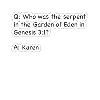 Who Was The Serpent In The Garden Of Eden In Genesis 3:1 (2 x 2, 3 x 3, 4 X 4, 6 X 6 ) Transparent & White Kiss-cut Funny Karen Gag Stickers