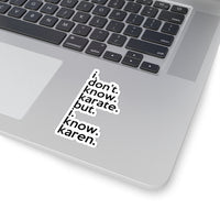 I Don't Know Karate But I Know Karen  (2 x 2, 3 x 3, 4 x 4, 6 X 6 ) Transparent & White Kiss-cut Funny Gag Karen Stickers