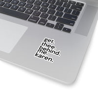 Get Thee Behind Me Karen (2 x 2, 3 x 3, 4 x 4, 6 X 6 ) Transparent & White Kiss-cut Funny Karen Gag Stickers